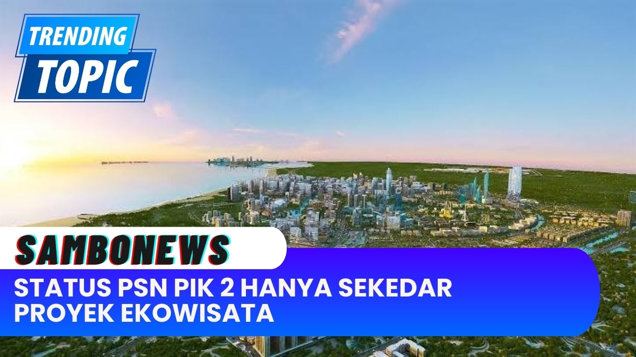 Indonesia Memperjelas Status PSN PIK 2 Hanya Sebatas Proyek Ekowisata