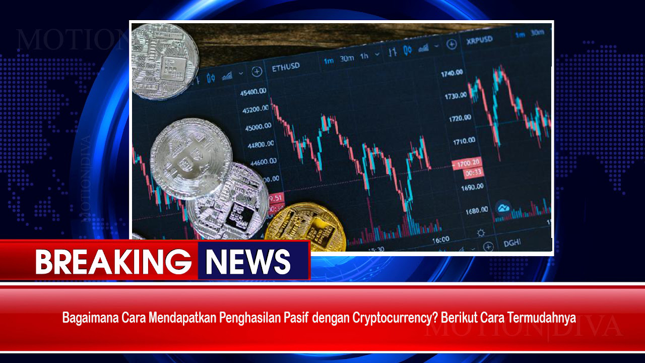 Bagaimana Cara Mendapatkan Penghasilan Pasif dengan Cryptocurrency? Berikut Cara Termudahnya