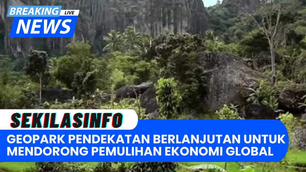 Geopark Sebagai Pendekatan Berkelanjutan untuk Mendorong Pemulihan Ekonomi Global