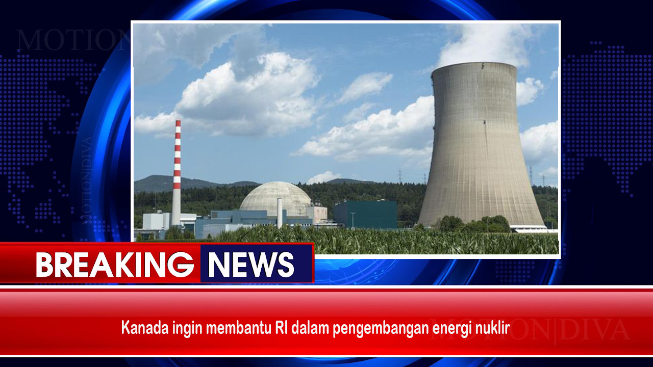 Kanada Ingin Membantu RI dalam Pengembangan Energi Nuklir